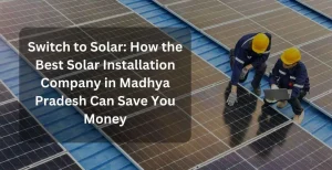 Best Solar Installation Company in Madhya Pradesh